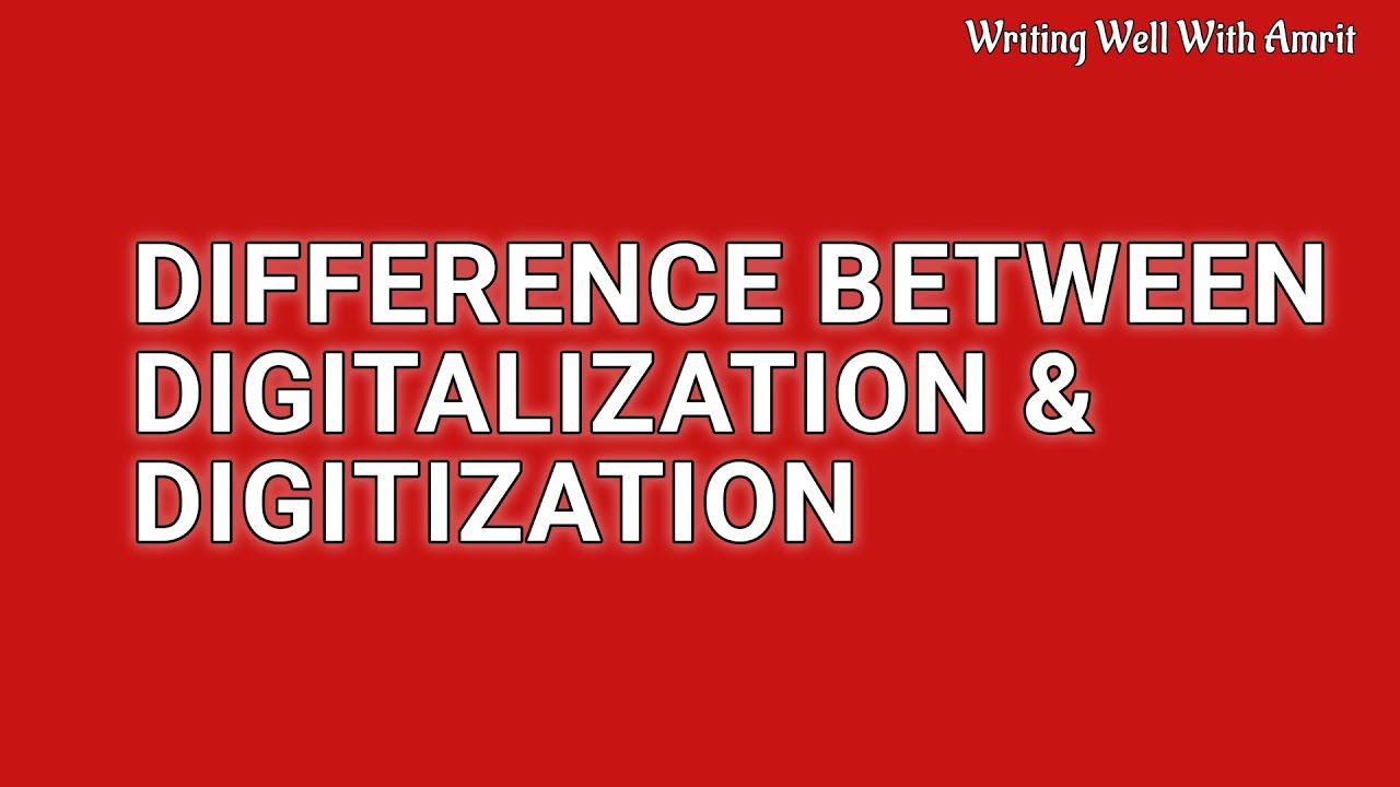 Difference: Digitalization and Digitization &ndash; Explained with examples