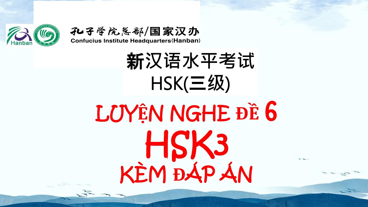 Luyện nghe HSK3 Đề 6 kèm đáp án | Tiếng Trung HSK3 - ĐỀ THI CÓ ĐÁP ÁN