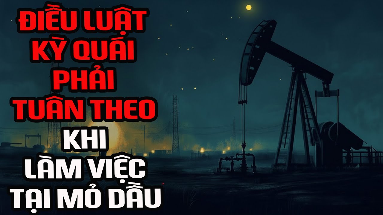 Nosleep | Điều luật đáng sợ phải tuân theo khi làm việc tại mỏ dầu | Creepypasta