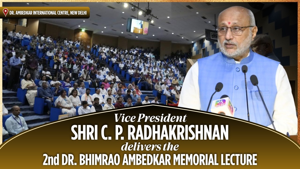 Vice President Shri C. P. Radhakrishnan delivered the 2nd Dr. Ambedkar Memorial Lecture.