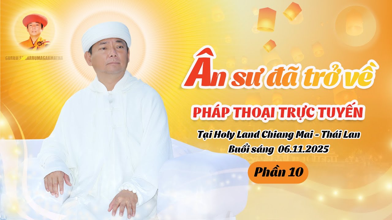 Phần 10 - Khóa Bế Quan ÂN SƯ ĐÃ TRỞ VỀ | Pháp Thoại Trực Tuyến | Sáng 06.11.2025