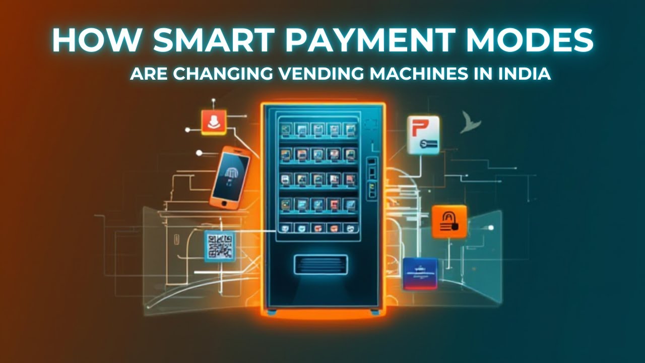 HOW SMART PAYMENT MODES ARE CHANGING VENDING MACHINES IN INDIA