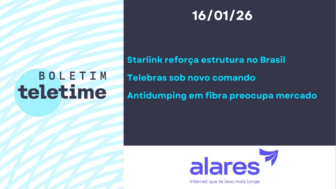 16/01/26 | Starlink: estrutura no Brasil | Telebras: novo comando | Antidumping em fibra preocupa