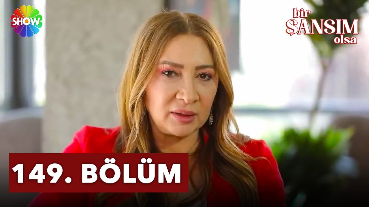 Bir Şansım Olsa 149. Bölüm