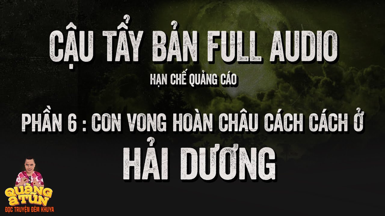 Truyện Ma Hay : FULL CẬU TẨY PHẦN 6 : Con Vong Hoàn Châu Cách Cách Hải Dương | Recap ít quảng cáo