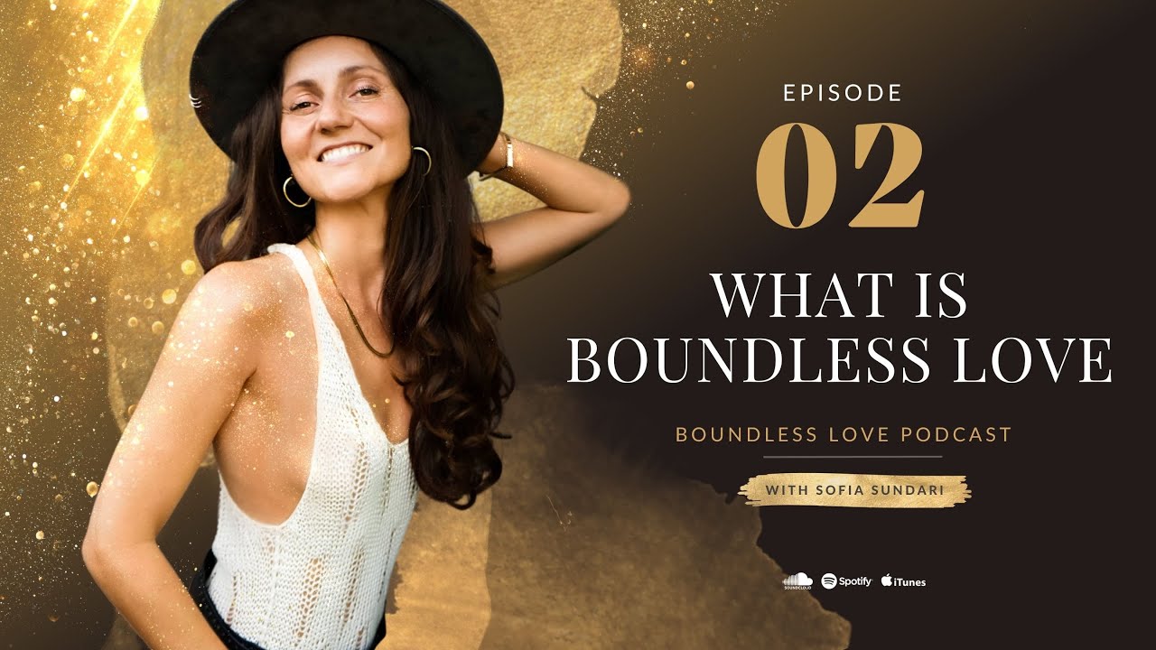 Ep.2 - What is Boundless Love and how to create conscious intimacy in your relationship