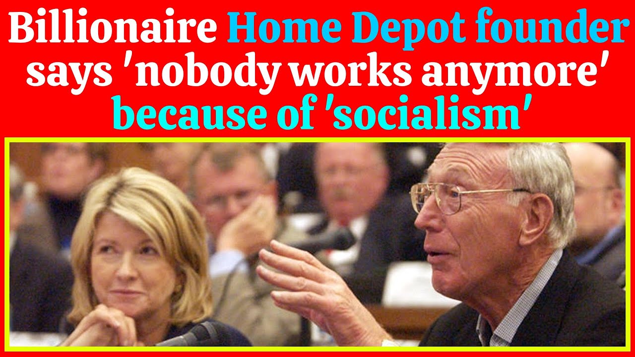Billionaire Home Depot founder says 'nobody works anymore' because of 'socialism'