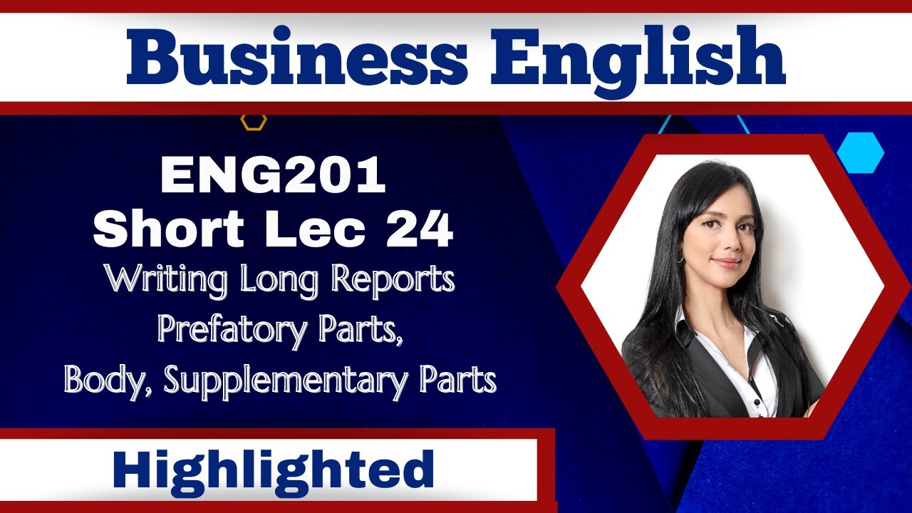 ENG201 Short Lecture 24_Long Reports_Prefatory Parts_Body_Supplementary Parts_Eng201 Short Lec 24