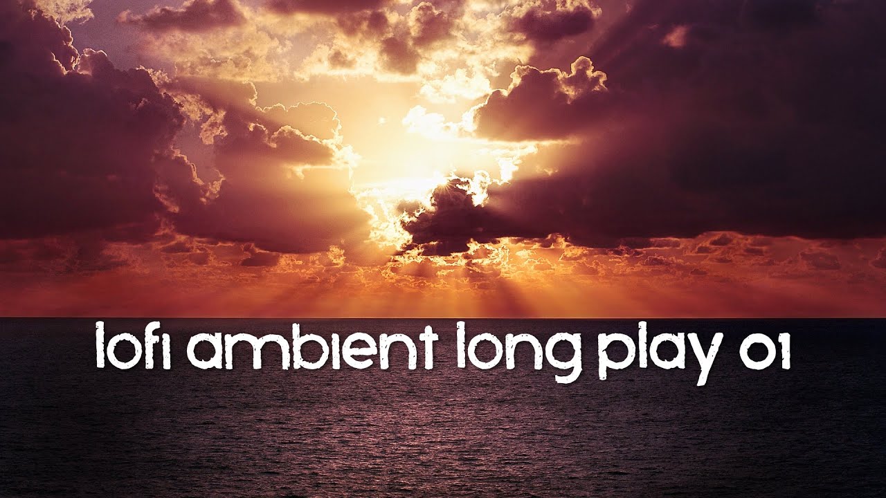 Lofi.Ambient.LongPlay.01
