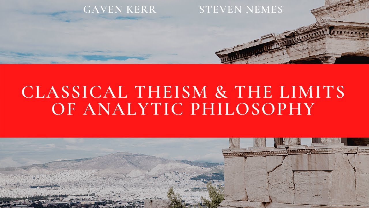 Classical Theism & The Limits of Analytic Philosophy - Gaven Kerr & Steven Nemes