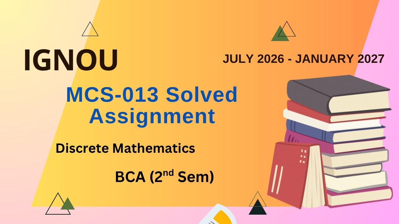 MCS-013 Solved Assignment July-26/Jan-27 | BCA (2nd Sem)| IGNOU Assignment Solutions (2026-2027)