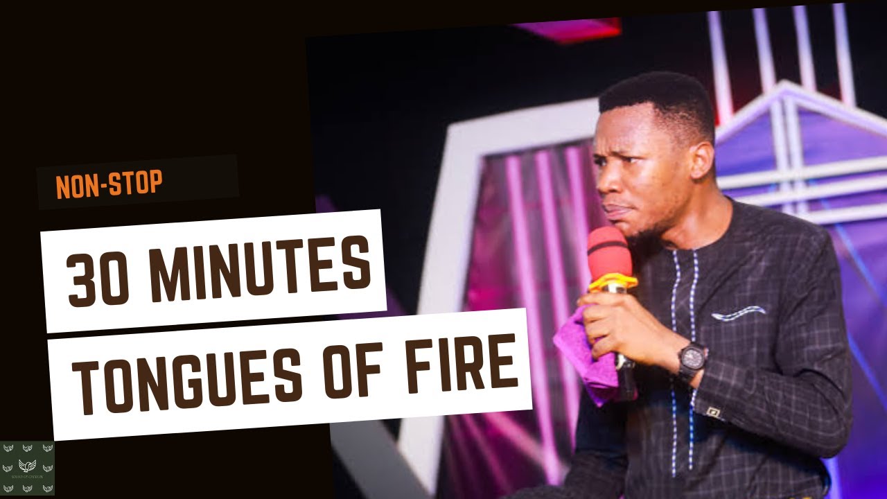 30 Minutes Tongues of Fire - Apostle Edu Udechukwu