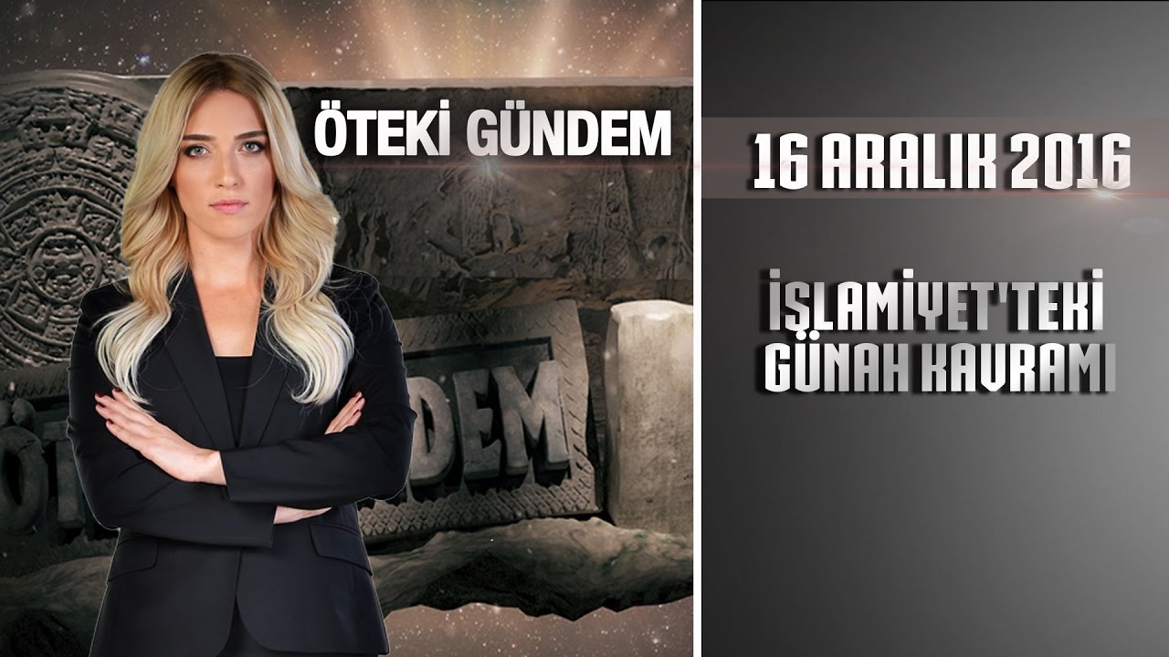 Öteki Gündem - 16 Aralık 2016 (İslamiyet'teki Günah Kavramı)