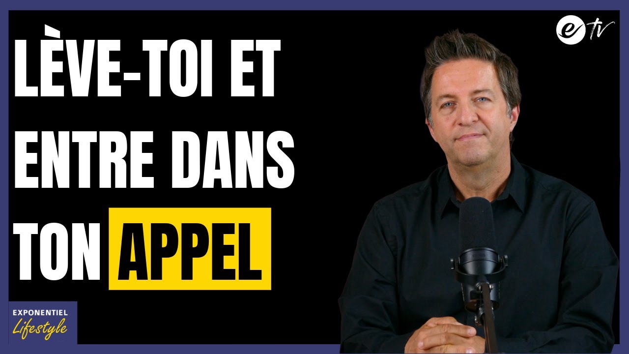 LÈVE-TOI ET ENTRE DANS TON APPEL - Exponentiel LifeStyle
