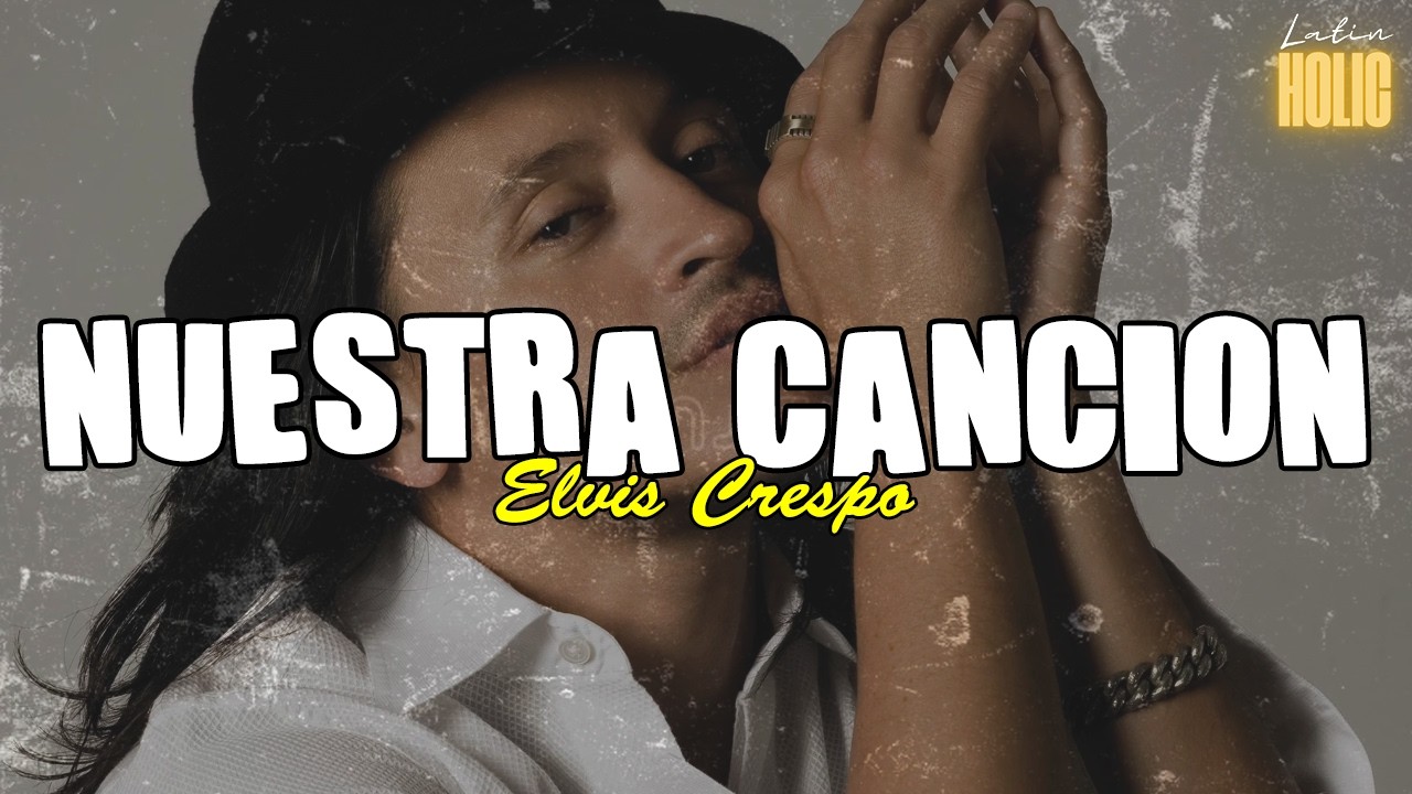 Elvis Crespo - Nuestra Canci&oacute;n (Letra)