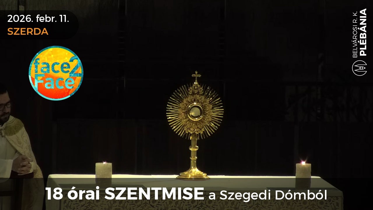 2026. február 11., szerda - 18 órai SZENTMISE a Szegedi Dómból