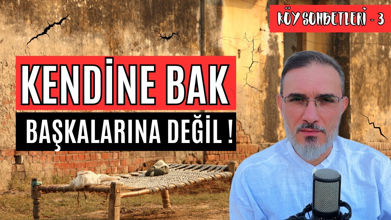 KENDİNİ BAŞKALARI İLE KIYASLAMAKTAN VAZGEÇ ! | KÖY SOHBETLERİ 4.BÖLÜM