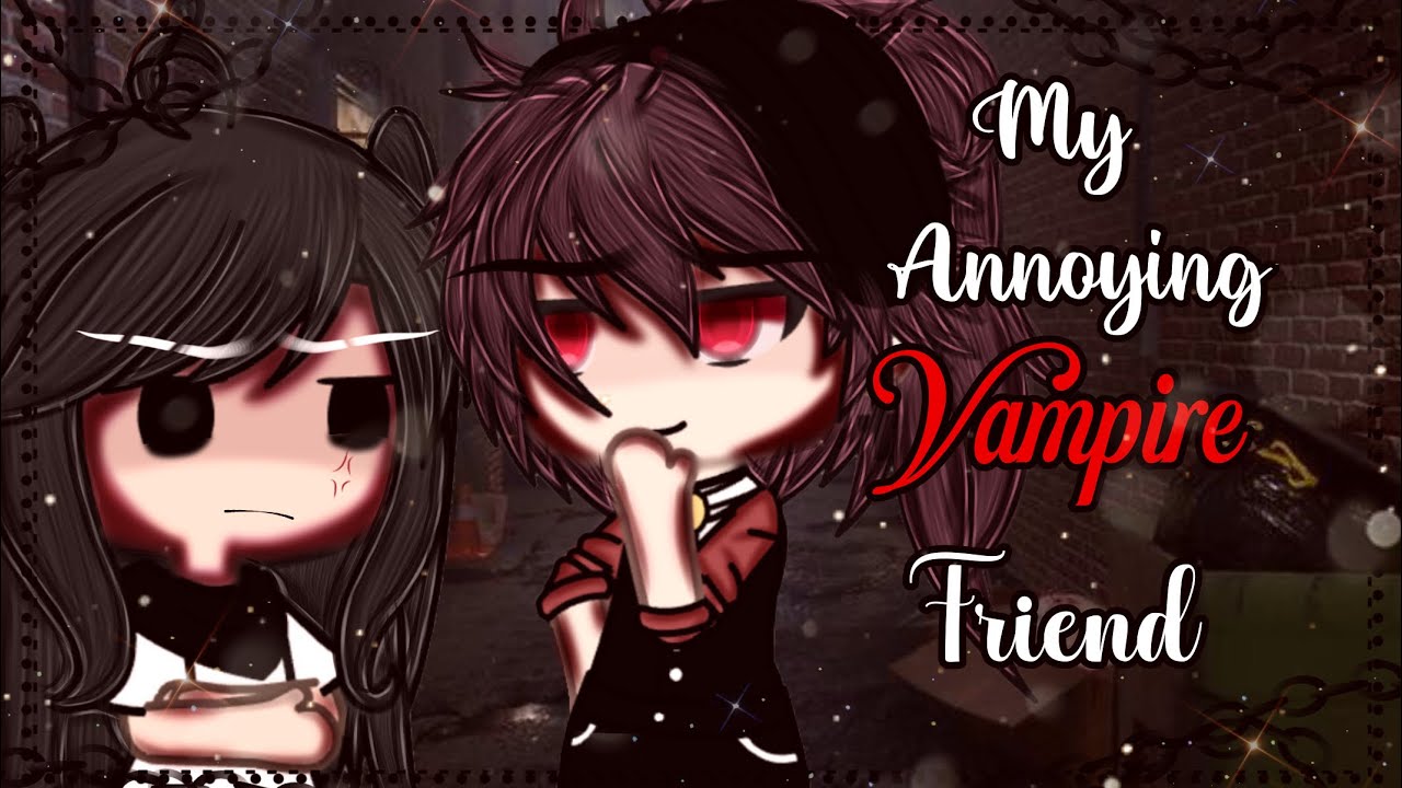 My Annoying Vampire Friend || Gacha Life || GLMM || Gacha Life Mini Movie