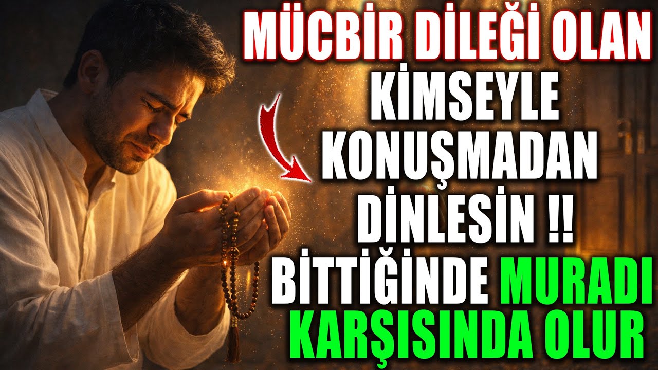 Mücbir Dileği Olan! Kimseyle Konuşmadan Dinlesin, Bittiğinde Muradı Karşısında Olur!