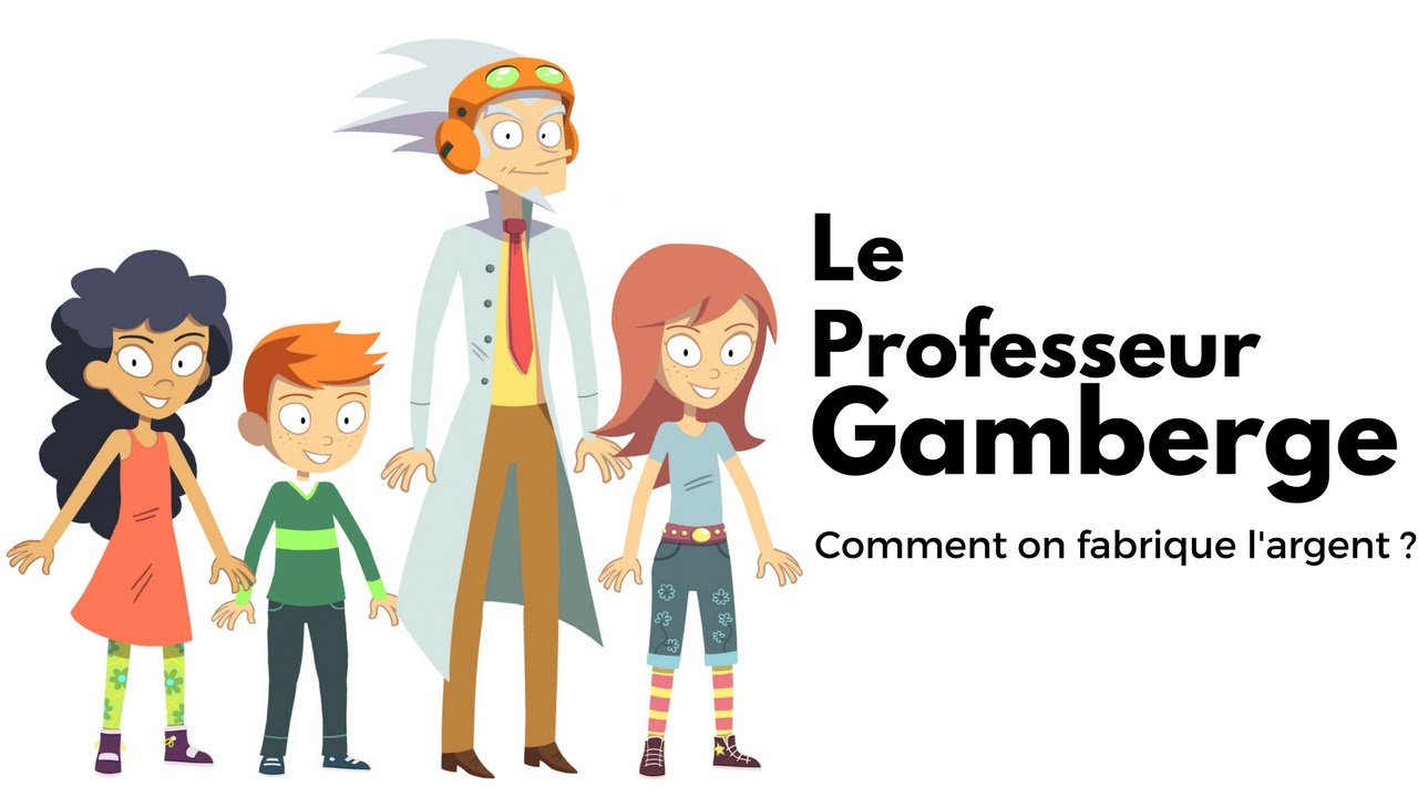 Comment on fabrique l'argent ? - le Professeur Gamberge