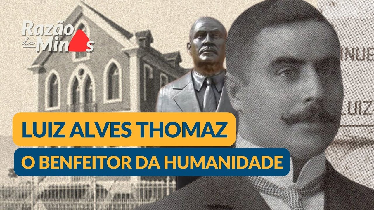 LUIZ ALVES THOMAZ, O BENFEITOR DA HUMANIDADE - Razão de Minas #episódio11