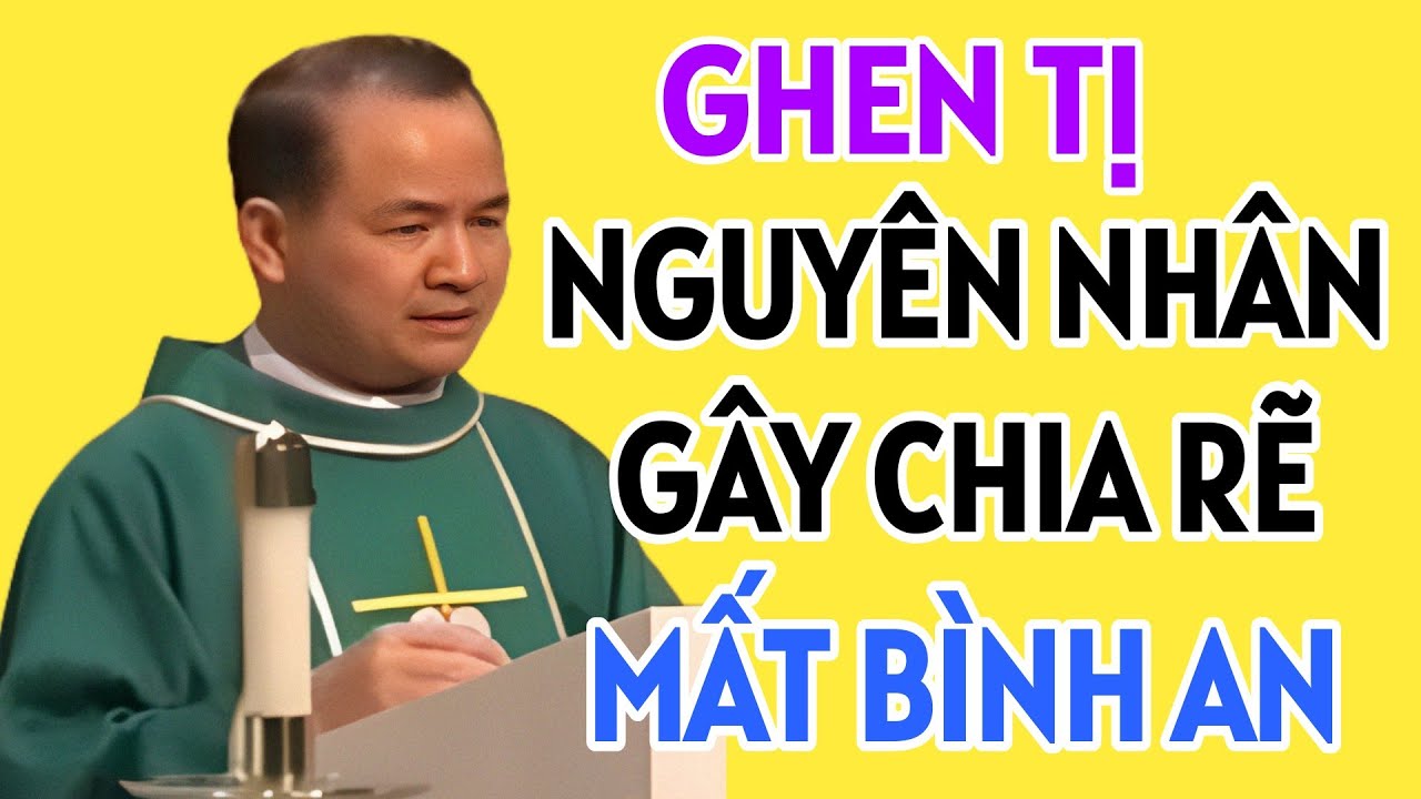 GHEN TỊ LÀ NGUYÊN NHÂN GÂY CHIA RẼ KHIẾN TA MẤT ĐI BÌNH AN TRONG TÂM HỒN . CHA TĨNH GIẢNG MỚI NHẤT