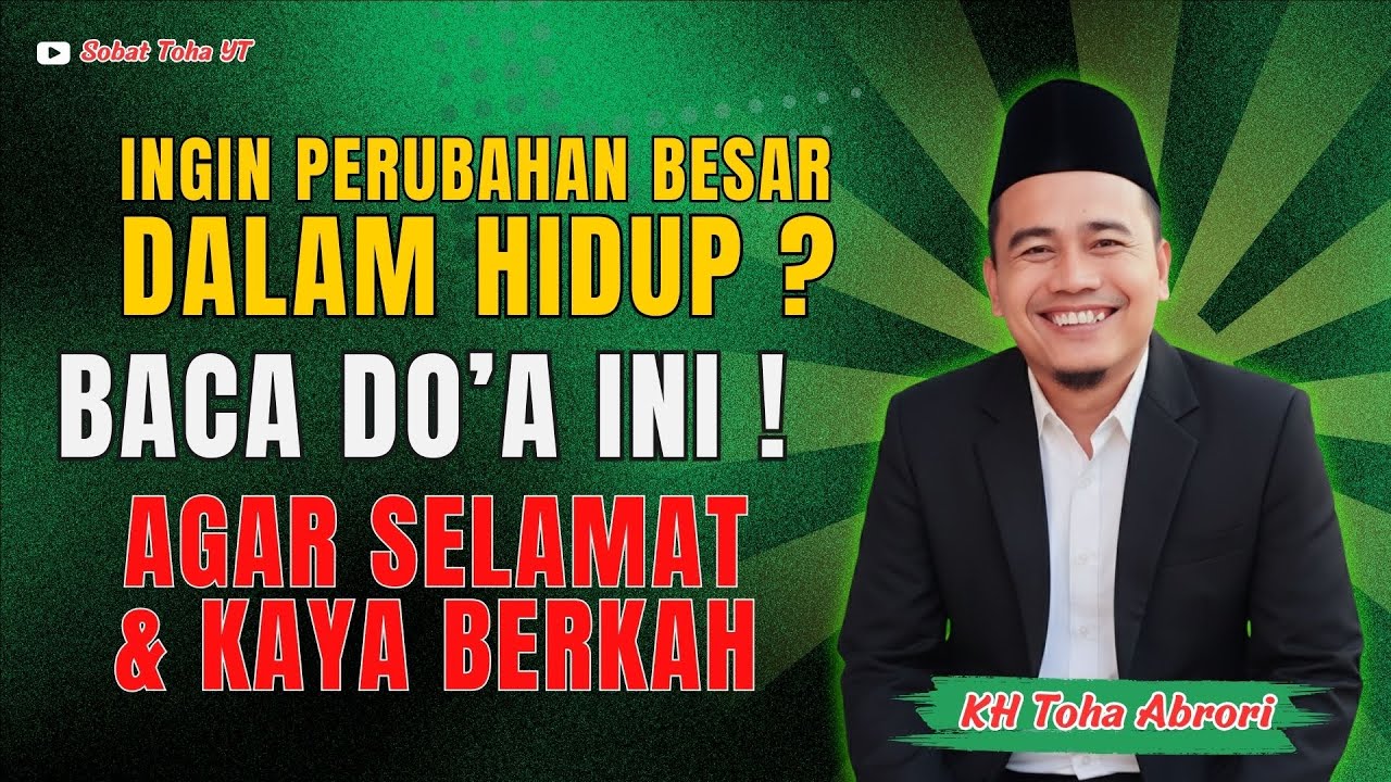 Ingin Hidup Berubah Total? Amalkan Do’a Ini, InsyaAllah Selamat & Rezeki Berkah! KH Toha Abrori