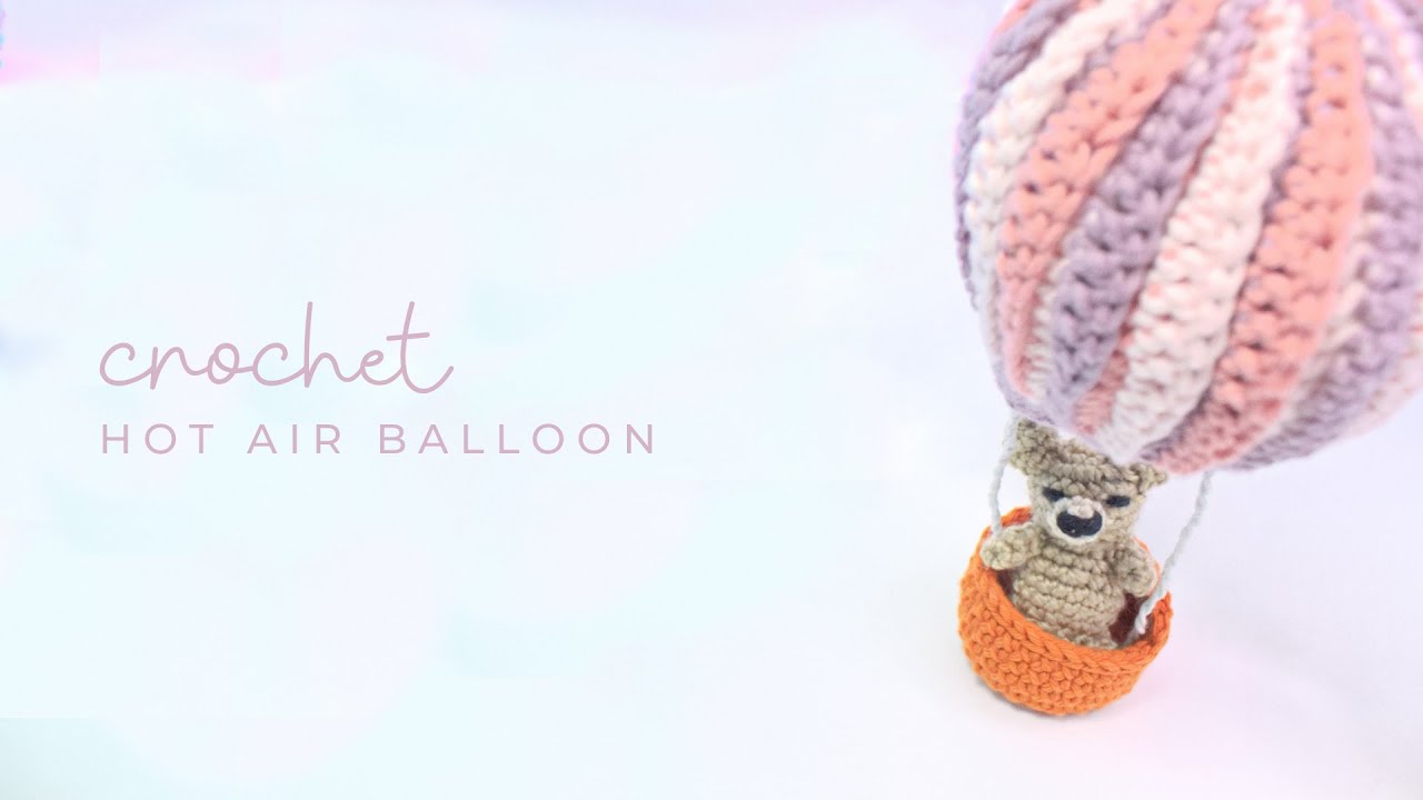 Crochet Hot Air Balloon | Beary's Hot Air Balloon