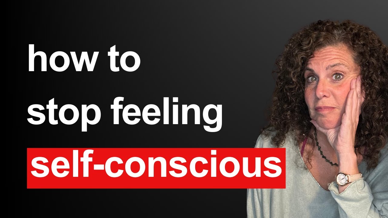 How To Stop Being Self-Conscious