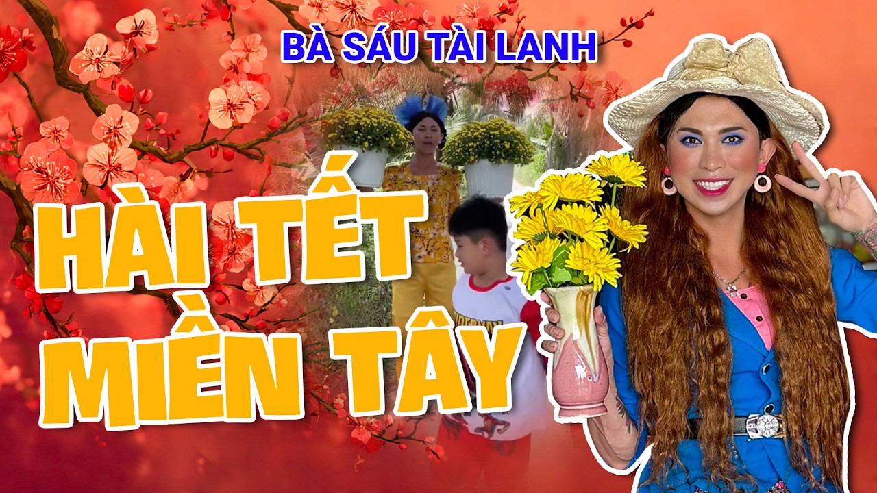 Ngày Tết Cười Thả Ga Cùng Hài Miền Tây Bà Sáu Hay Nhất 2026 - Bà Sáu Tài lanh