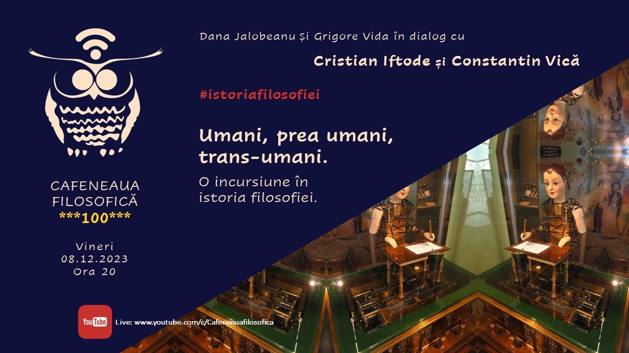 Cafeneaua filosofică 100. Umani, mai umani, prea-umani. O incursiune în istoria filosofiei.