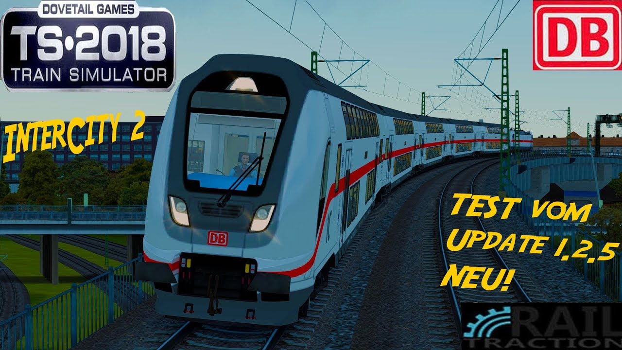 TRAIN SIMULATOR 2018 ☆ TEST vom Update 1.2.5 - InterCity 2 von Railtraction | trainTeacher