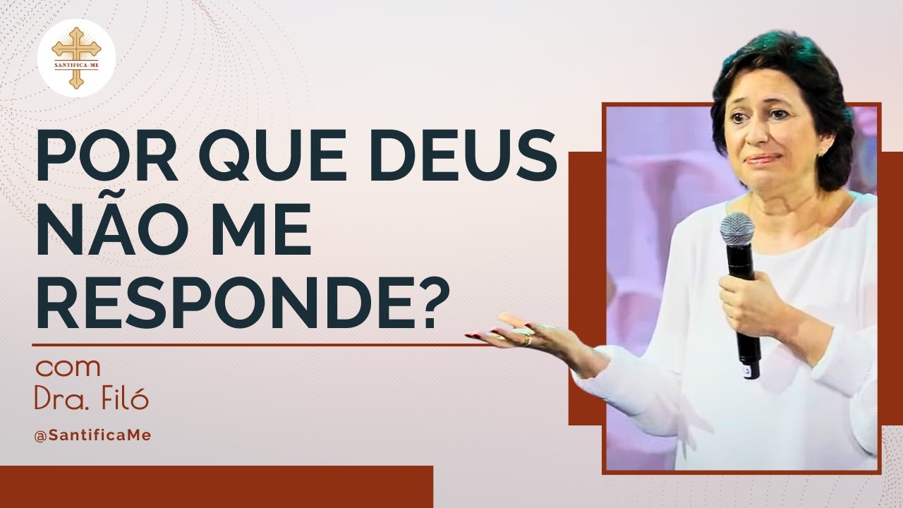 PORQUE DEUS NAO ME RESPONDE? Dra Filó vai te responder isso!  Canal Santifica-Me