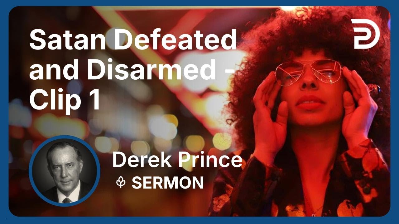 Satan Defeated and Disarmed | Clip 1 | Derek Prince