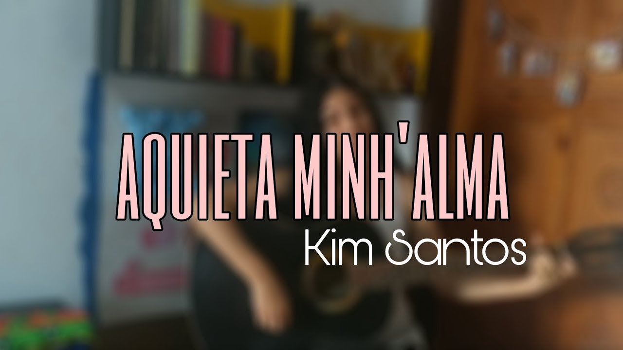 Aquieta Minh'alma - Ministério Zoe (Releitura) | Kim Santos