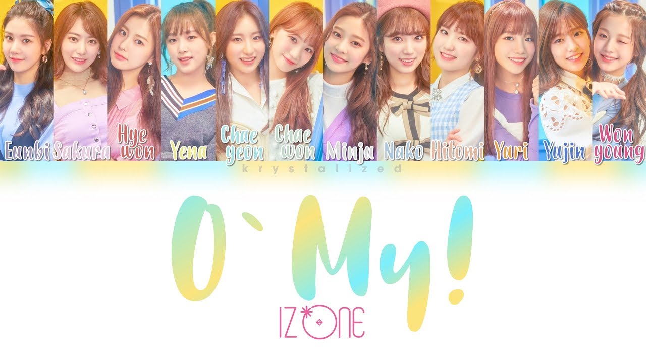 IZ*ONE (아이즈원) - O' My! [HAN|ROM|ENG Color Coded Lyrics]