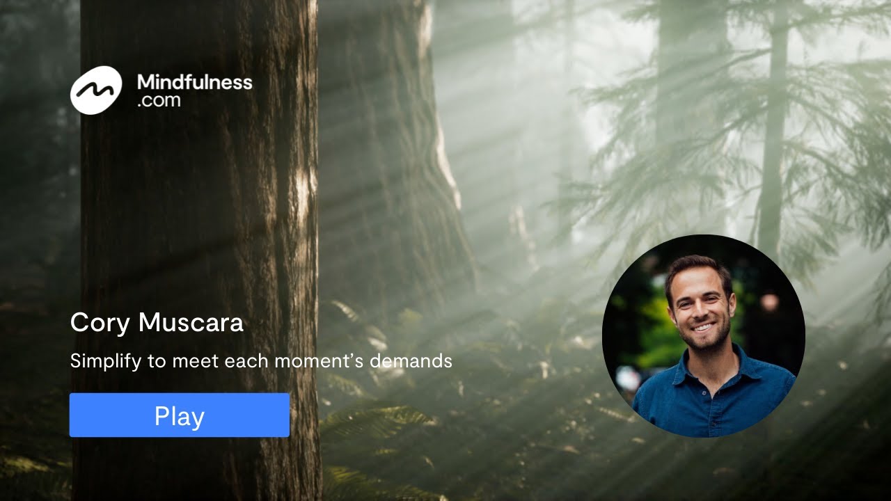 Making Life Simpler With Your Mindfulness Meditation Practice