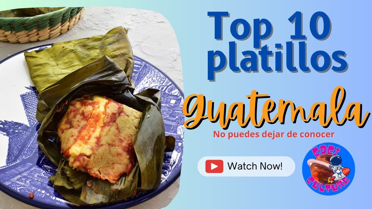 Top 10 Comidas típicas de Guatemala | No puedes dejar de conocer