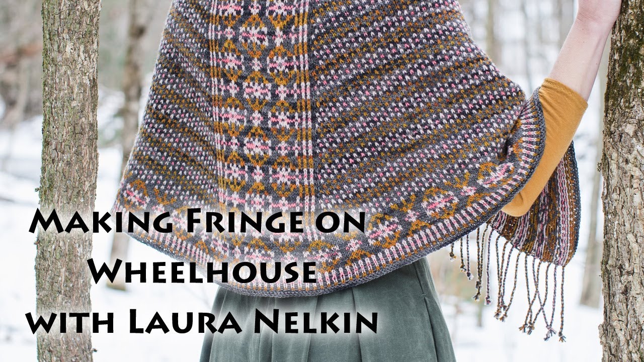 Making Fringe on Wheelhouse Shawl with Laura Nelkin