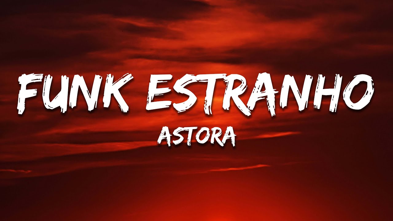 Astora - FUNK ESTRANHO