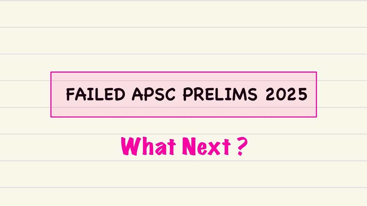 Failed APSC Prelims 2025? Here’s What To Do Next | My Honest Journey & Advice