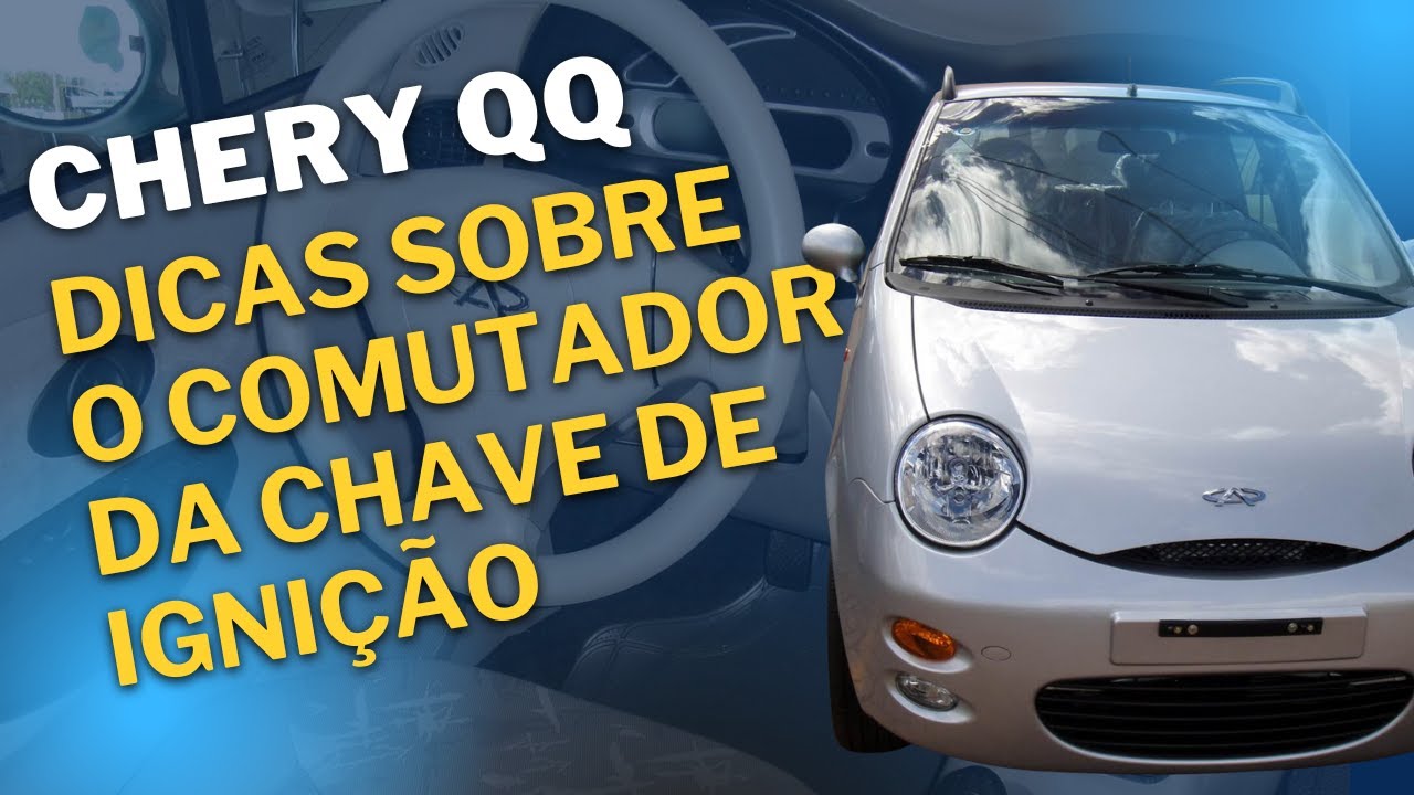 CHERY QQ - Dicas importantes sobre o comutador da chave de ignição.