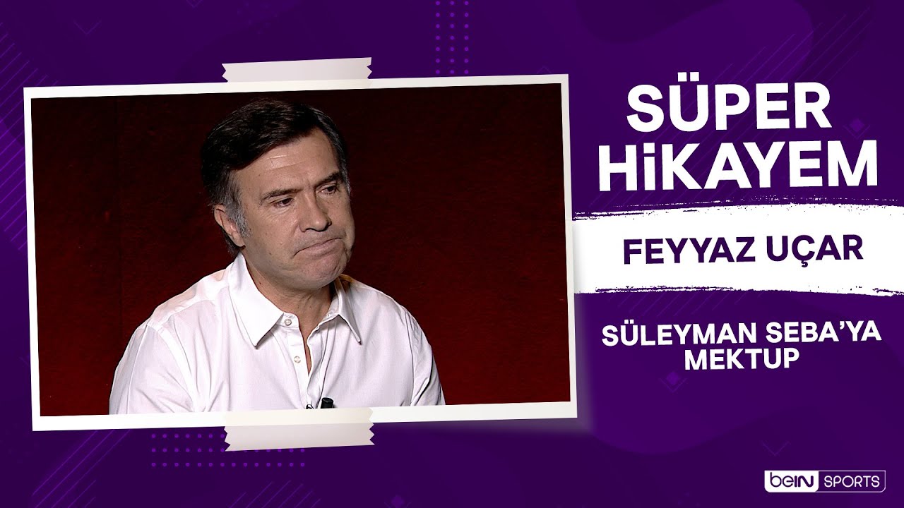 Feyyaz Uçar'dan Süleyman Seba'ya Mektup | Feyyaz Uçar  | Süper Hikayem