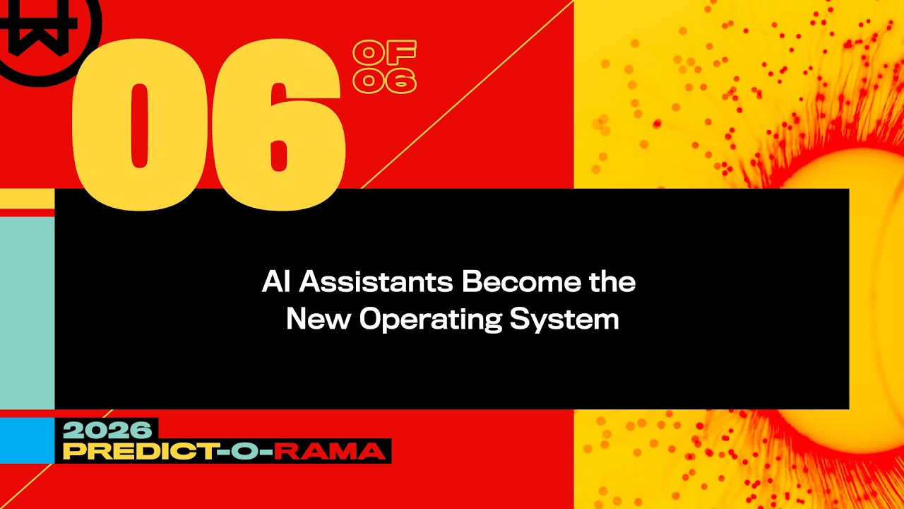 2026 Prediction 6 of 6: AI Assistants will Become the New Operating System