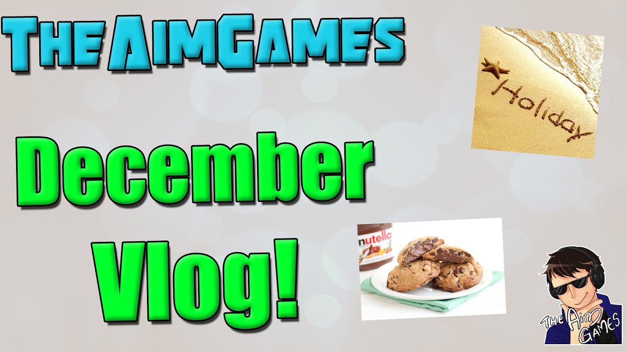 TheAimGames December Vlog 2015! - HOLIDAY?!?!?!