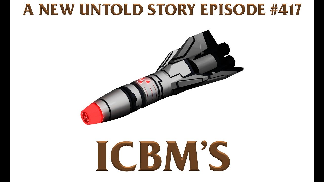 ICBM's - A New Untold Story: Ep. 417