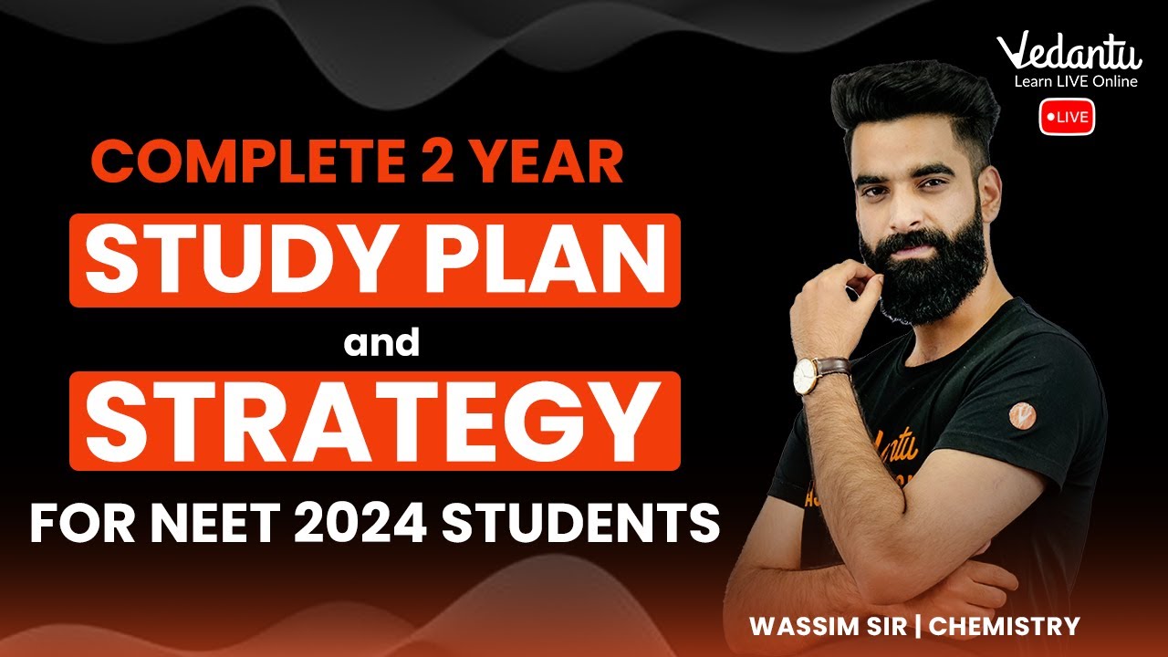 Complete 2 Year Study Plan and Strategy for NEET 2024 Students | Wassim Sir | Vedantu NEET