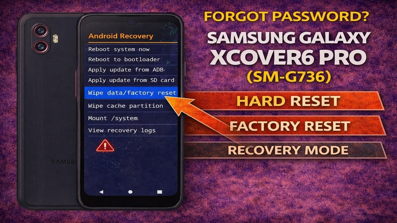 Forgot Password? Samsung Galaxy XCover6 Pro (SM-G736) Hard Reset – Factory Reset & Recovery Mode