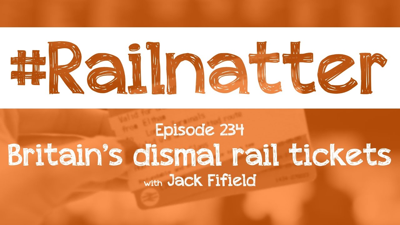 #Railnatter | Episode 234: Britain's dismal rail tickets
