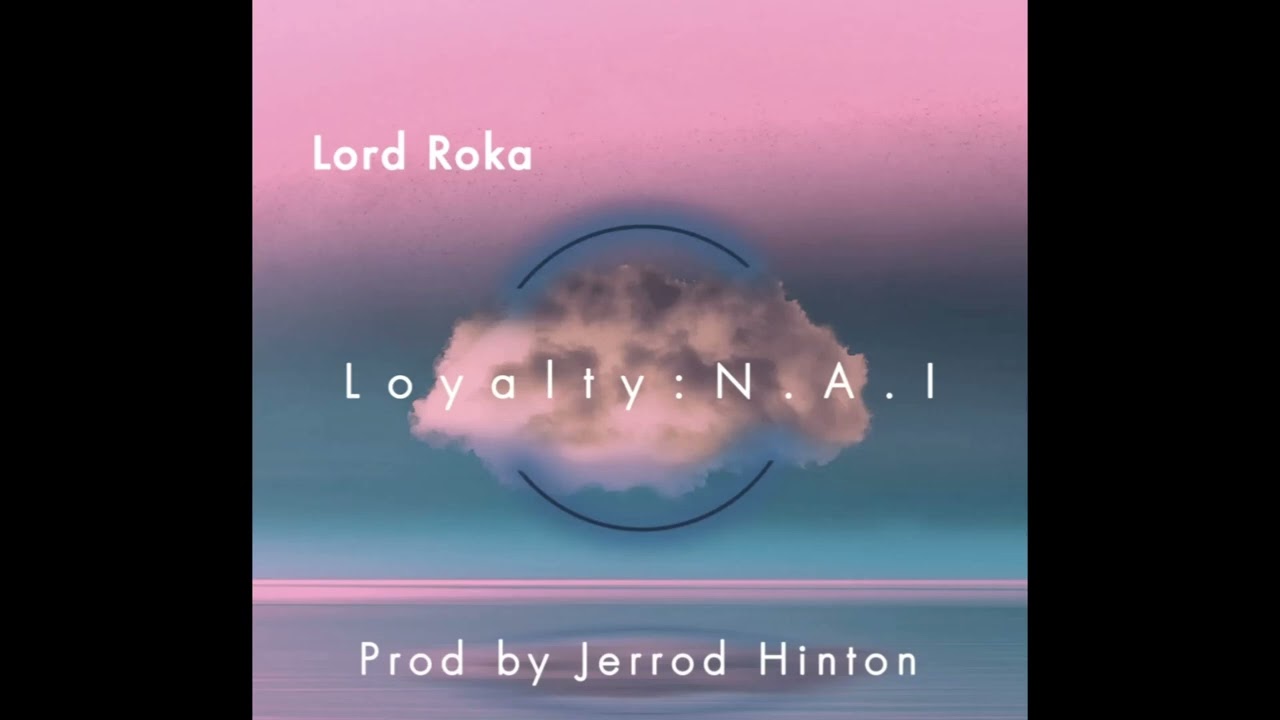 Lord Roka - Loyalty: Nothing Above It (prod. by Jerrod Hinton)